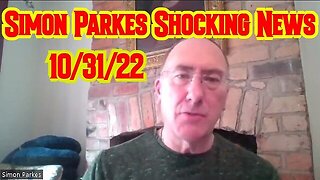 Simon Parkes Shocking News 10/31/22!!!