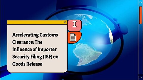 How Importer Security Filing (ISF) Shapes Goods Release by Customs Authorities