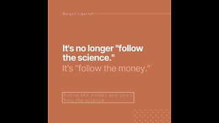 follow the science is driven by money