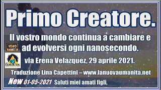 Primo Creatore. Il vostro mondo continua a cambiare e ad evolversi ogni nanosecondo.