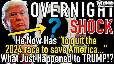 1/28/24 - Overnight SHOCK WAVE! He Needs “to quit the 2024 race to save America”
