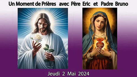 Un Moment de Prières avec Père Eric et Padre Bruno du 02.05.2024- Gloire à Toi, Seigneur !