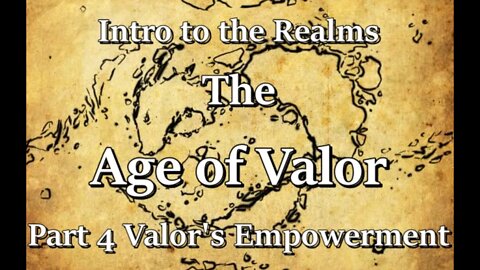 Intro to the Realms S3E8 - The Age of Valor Part 4 - Valor's Empowerment