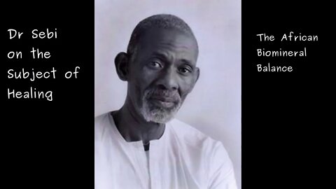 DR SEBI ON THE SUBJECT OF HEALING