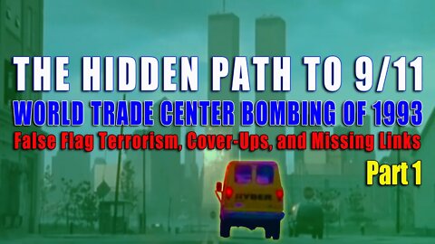 The Hidden Path To 9/11 - WTC BOMBING OF 1993: False Flag Terrorism, Cover-Ups, & Missing Links Pt 1