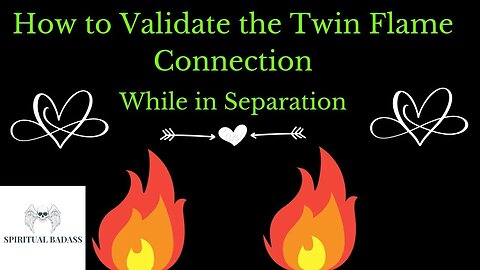 How to Validate the Twin Flame Connection (Without 3D Validation) While in Twin Flame Separation 🔥🔥