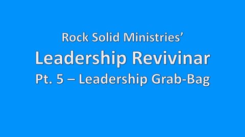 Leadership Revivinar, Pt. 5 - Leadership Grab Bag