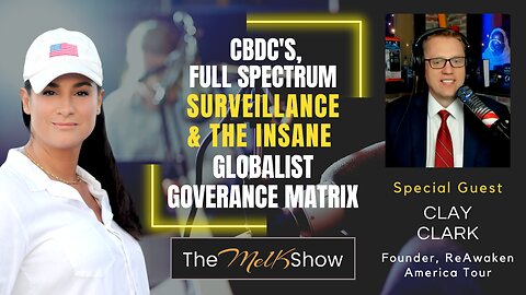 Mel K & Clay Clark | CBDCs, Full Spectrum Surveillance & the Insane Globalist Governance Matrix