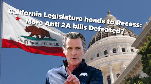 California Legislature heads to Recess: More Anti 2A bills defeated?