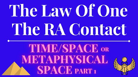 The Law Of One - The RA Contact – This week’s subject is: Time/Space Part i