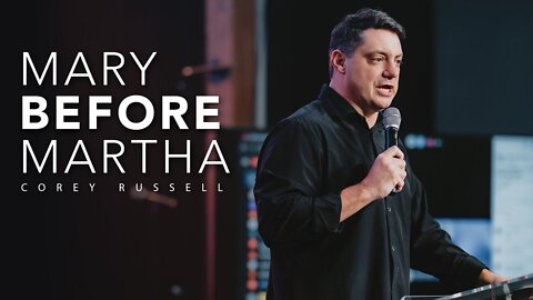 Mary BEFORE Martha - Sitting before Serving | Corey Russell @UPPERROOM