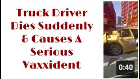 Truck Driver Dies Suddenly & Causes A Serious Vaxxident