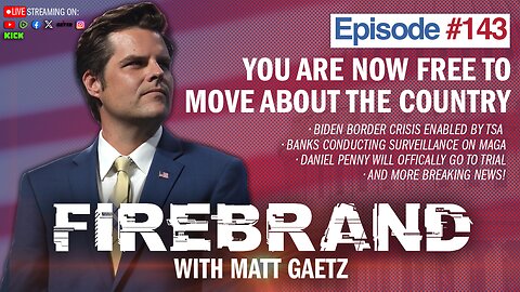 Episode 143 LIVE: You Are Now Free To Move About The Country – Firebrand with Matt Gaetz