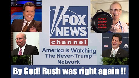 Rush Limbaugh Was Right About The Fox, Never-Trump, Network