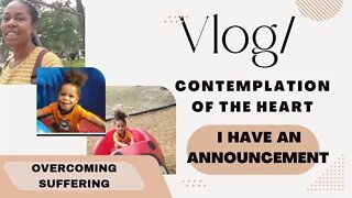 VLOG/ CONTEMPLATION OF THE HEART: OVERCOMING SUFFERING