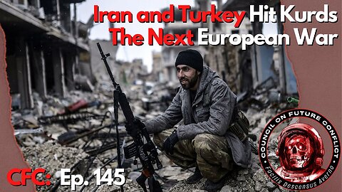 CFC Ep. 145: Iran and Turkey Attack the Kurds