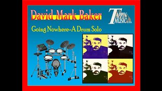 Going Nowhere- A Drum Solo by David Mark Baker