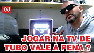 Jogar na tv de tubo vale a pena?