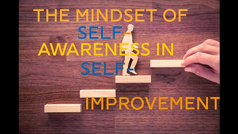The self-awareness mindset for self-improvement