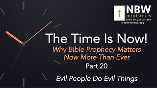 The Time Is Now! Part 20 (Evil People Do Evil Things)