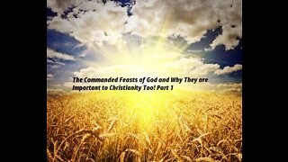 “The Commanded Feasts of God and Why They are Important to Christianity Too! Part 1”