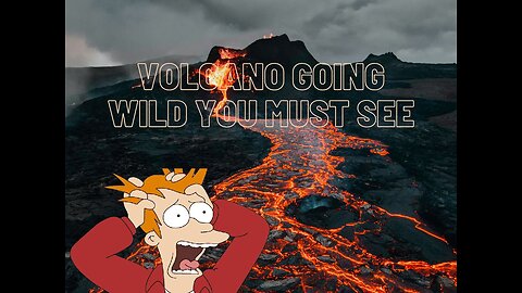 OMG YOU SEE THIS ! THE VOLCANO GOING WILD !!