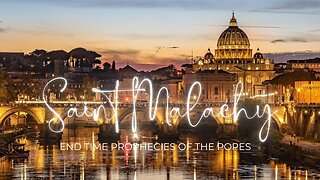 Saint Malachy's 'Prophecies of The Popes' | End Time Prophecy of Pope Francis