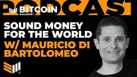Sound Finance for the World w/ Mauricio Di Bartolomeo - Bitcoin Magazine Podcast