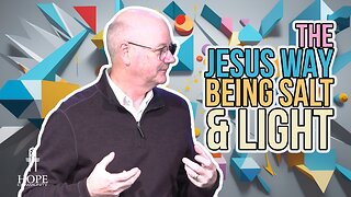 The Jesus Way: Being Salt & Light | Hope Community Church | Pastor Jeff Orluck
