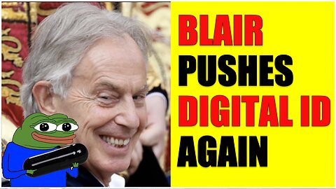 Tony Blair Tries to Sell WEF Digital ID to the UK.. Again.