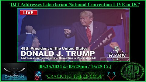 "CRACKING THE Q-CODE" - 'DJT ADDRESSES THE LIBERTARIAN NATIONAL CONVENTION IN DC'