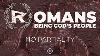 06-Romans: No Partiality