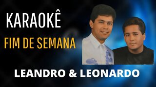 FIM DE SEMANA - LEANDRO E LEONARDO KARAOKÊ/PLAYBACK