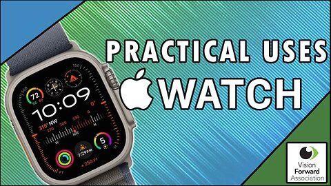 Practical uses for the Apple Watch for People Who are Blind or Visually Impaired