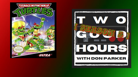 Two Good Hours - #22 - Teenage Mutant Ninja Turtles (NES)