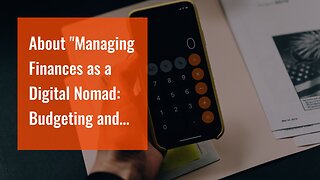 About "Managing Finances as a Digital Nomad: Budgeting and Saving Tips"