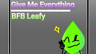 Give me everything meme // BFB Leafy //