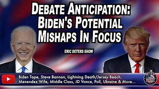 Debate Anticipation: Biden's Potential Mishaps In Focus | Eric Deters Show