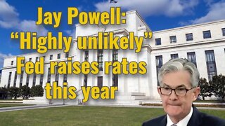 Jay Powell: “Highly unlikely” Fed raises rates this year