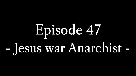 Episode 47: Jesus war Anarchist