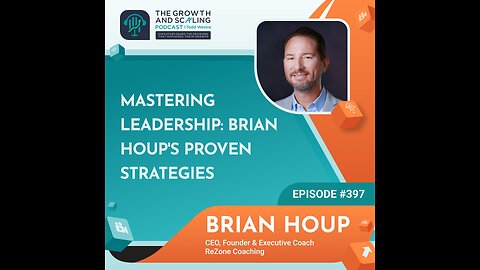 Ep#397 Brian Houp: Mastering Leadership: Brian Houp's Proven Strategies