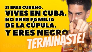 Si eres cubano, en Cuba. eres pobre. No eres familia de la cúpula. Y eres negro....TERMINASTE!