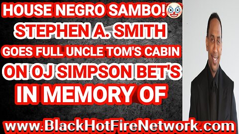 HOUSE NEGRO STEPHAN A. SMITH GOES FULL UNCLE TOM'S CABIN N OJ SIMPSON BET'S IN MEMORY OF