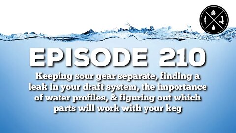 Separating sour gear, leaky keg kits, water profiles, & which parts will work with your keg? Ep. 210