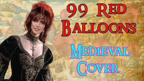 99 Red Balloons (Bardcore - Medieval Parody Cover) Originally by Nena