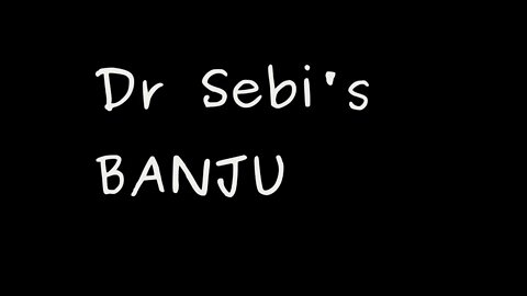 DR SEBI'S BANJU FORMULA