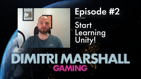Dimitri Marshall Gaming | Episode 002: Start Learning Unity!