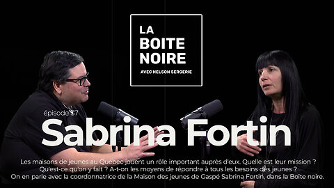 La Boîte Noire avec Nelson Sergerie : Sabrina Fortin