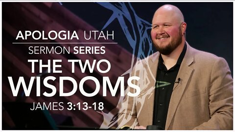 The Two Wisdoms | Sermon 05/22/2022