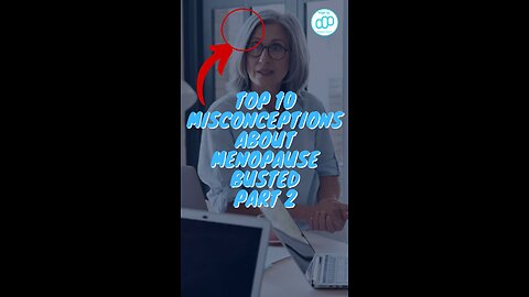 Top 10 Misconceptions About Menopause Busted Part 2